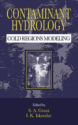 Contaminant Hydrology (Cold Regions Modeling) by S.A. Grant, John M. Baker, I.K. Iskandar, 9781566704762