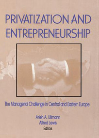 Privatization and Entrepreneurship (The Managerial Challenge in Central and Eastern Europe) - 9781138983786 by Erdener Kaynak, Alfred Lewis, Arieh A Ullmann, 9781138983786