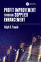 Profit Improvement through Supplier Enhancement by Ralph R. Pawlak, 9781138749184