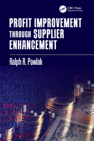 Profit Improvement through Supplier Enhancement by Ralph R. Pawlak, 9781138749184