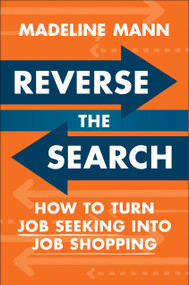Reverse the Search (How to Turn Job Seeking into Job Shopping) by Madeline Mann, 9780593717660