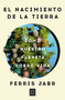 El nacimiento de la tierra: Cómo nuestro planeta cobró vida / Becoming Earth : How Our Planet Came to Life (Spanish Edition) by Ferris Jabr, 9788466678742