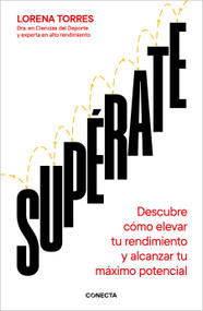 Supérate: Descubre cómo elevar tu rendimiento y alcanzar tu máximo potencial / Outdo Yourself (Spanish Edition) by Lorena Torres, 9788418053191