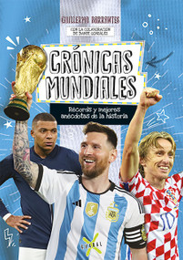 Crónicas mundiales. Récords y mejores anécdotas de la historia / World Anecdotes. Records and the Best Stories in History (Spanish Edition) by Guillermo Barrantes, 9789871713738