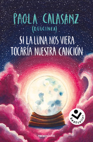 Si la luna nos viera tocaría nuestra canción / If the Moon Could See Us, It Would Play Our Song (Spanish Edition) by DULCINEA (Paola Calasanz), 9788419498656