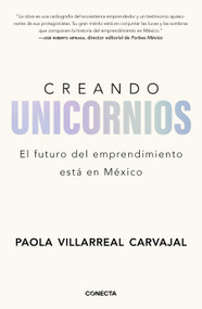 Creando unicornios: El futuro del emprendimiento está en México / Building Unicorns (Spanish Edition) by Paola Villarreal Carvajal, 9786073846509
