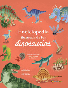 Enciclopedia ilustrada de los dinosaurios. Un recorrido visual por el mundo prehistórico / The Illustrated Encyclopedia of Dinosaurs: .. (Spanish Edition) by Claudia Martín, Marc Pattenden, 9789878206677