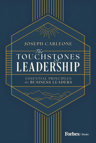 The Touchstones of Leadership (Essential Principles for Business Leaders) by Joseph Carleone, 9798887505305