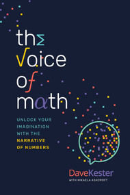 The Voice of Math (Unlock Your Imagination With the Narrative of Numbers) by Dave Kester, Mikaela Ashcroft, 9781642259544