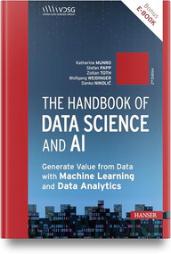 The Handbook of Data Science and AI (Generate Value from Data with Machine Learning and Data Analytics) - 9781569909348 by Stefan Papp, Wolfgang Weidinger, Katherine Munro, Annalisa Cadonna, Georg Langs, Roxane Licandro, Mario Meir-Huber, Danko Nikolić, Zoltan Toth, Rania Wazir, Günther Zauner, Barbora Antosova Vesela, Karin Bruckmüller, Jana Eder, Jeannette Gorzala, Gerald A. Hahn, Christian Mata, Sean McIntyre, Móra György, Manuel Pasieska, Victoria Rugli, 9781569909348