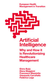 Artificial Intelligence (Why and How it is Revolutionizing Healthcare Management) by Elvira Buijs, Elena Maggioni, Francesco Mazziotta, Gianpaolo Carrafiello, Federico Lega, 9781835494714