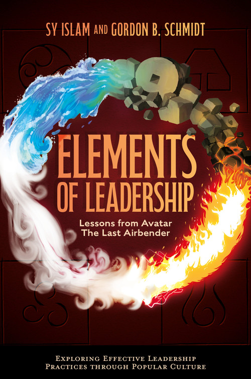 Elements of Leadership (Lessons from Avatar the Last Airbender) by Sy Islam, Gordon B. Schmidt, 9781804550762