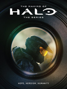 The Making of Halo The Series: Hope, Heroism, Humanity by Microsoft, 343 Industries, 9781506740324