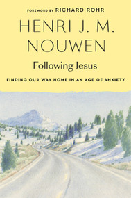 Following Jesus (Finding Our Way Home in an Age of Anxiety) - 9781101906415 by Henri J. M. Nouwen, Richard Rohr, Gabrielle Earnshaw, 9781101906415