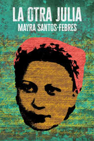La otra Julia / The Other Julia (Spanish Edition) by Mayra Santos-Febres, 9798890981165