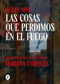 Las cosas que perdimos en el fuego (Novela Gráfica) / Things We Lost in the Fire: Stories (Spanish Edition) by Mariana Enriquez, Lucas Nine, 9788419409256