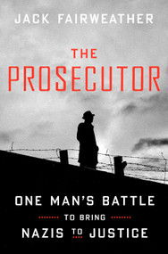 The Prosecutor (One Man's Battle to Bring Nazis to Justice) by Jack Fairweather, 9780593238943