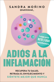 Adiós a la inflamación (Recupera tu salud, retrasa el envejecimiento y siéntete mejor que nunca  Goodbye to Inflammation (Spanish edition)) by Sandra Monino, 9780063428119