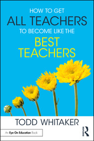 How to Get All Teachers to Become Like the Best Teachers by Todd Whitaker, 9781032775562
