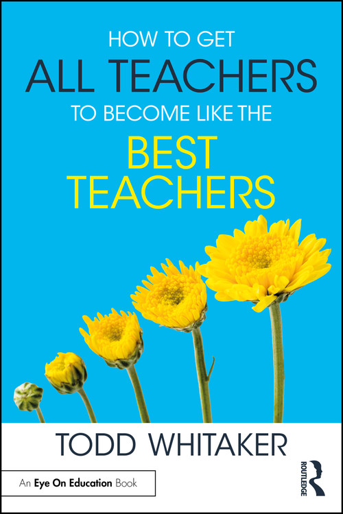 How to Get All Teachers to Become Like the Best Teachers by Todd Whitaker, 9781032775562