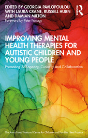 Improving Mental Health Therapies for Autistic Children and Young People (Promoting Self-agency, Curiosity and Collaboration) by Georgia Pavlopoulou, Laura Crane, Russell Hurn, Damian Milton, 9781032372525
