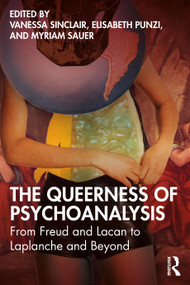 The Queerness of Psychoanalysis (From Freud and Lacan to Laplanche and Beyond) by Vanessa Sinclair, Elisabeth Punzi, Myriam Sauer, 9781032603827