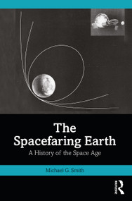The Spacefaring Earth (A History of the Space Age) by Michael G. Smith, 9781032780719