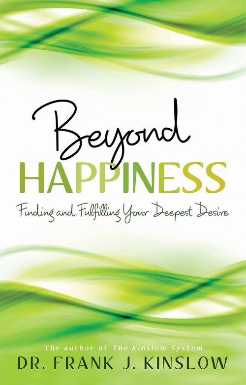 Beyond Happiness (Finding and Fulfilling Your Deepest Desire) by Dr. Frank J. Kinslow, 9781401931988