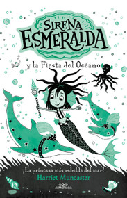 Sirena Esmeralda y la fiesta del océano / Emerald and the Ocean Parade (Spanish Edition) by Harriet Muncaster, 9786073846783