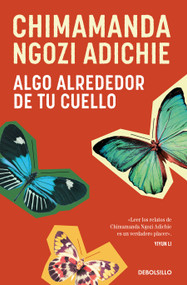Algo alrededor de tu cuello (Cuentos) / The Thing Around Your Neck (Spanish Edition) by Chimamanda Ngozi Adichie, 9788466374675