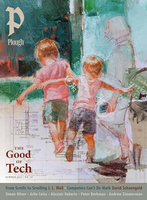 Plough Quarterly No. 40 - The Good of Tech by Peter Mommsen, Simon Oliver, Sara Nović, Matthew Loftus, Arlie Coles, 9781636081496
