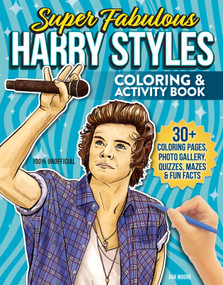 Super Fabulous Harry Styles Coloring & Activity Book (30+ Coloring Pages, Photo Gallery, Word Searches, Quizzes & Fun Facts) by Ava Moore, 9781497207110