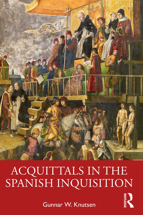 Acquittals in the Spanish Inquisition by Gunnar W. Knutsen, 9781032596679