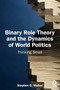 Binary Role Theory and the Dynamics of World Politics (Thinking Small) by Stephen G. Walker, 9781032873565