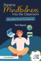 Bringing Mindfulness Into the Classroom (Easy Ideas You Can Try Tomorrow) by Tara Segree, 9781032822501