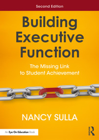 Building Executive Function (The Missing Link to Student Achievement) - 9781032700984 by Nancy Sulla, 9781032700984