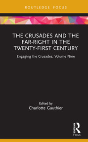 The Crusades and the Far-Right in the Twenty-First Century (Engaging the Crusades, Volume Nine) by Charlotte Gauthier, 9780367470432