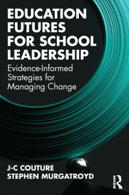 Education Futures for School Leadership (Evidence-Informed Strategies for Managing Change) by J-C Couture, Stephen Murgatroyd, 9781032801377