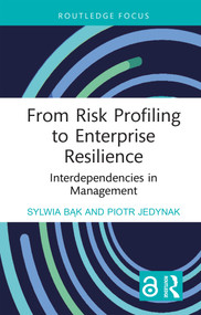 From Risk Profiling to Enterprise Resilience (Interdependencies in Management) by Sylwia Bąk, Piotr Jedynak, 9781032846910