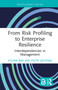 From Risk Profiling to Enterprise Resilience (Interdependencies in Management) by Sylwia Bąk, Piotr Jedynak, 9781032846910