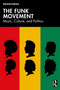 The Funk Movement (Music, Culture, and Politics) by Reiland Rabaka, 9781032789033