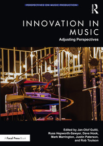Innovation in Music: Adjusting Perspectives by Jan-Olof Gullö, Russ Hepworth-Sawyer, Dave Hook, Mark Marrington, Justin Paterson, Rob Toulson, 9781032500249