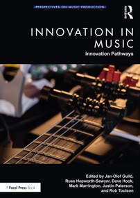 Innovation in Music: Innovation Pathways by Jan-Olof Gullö, Russ Hepworth-Sawyer, Dave Hook, Mark Marrington, Justin Paterson, Rob Toulson, 9781032500515