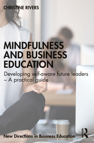 Mindfulness and Business Education (Developing self-aware future leaders - A practical guide) by Christine Rivers, 9781032637488