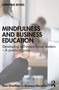 Mindfulness and Business Education (Developing self-aware future leaders - A practical guide) by Christine Rivers, 9781032637488
