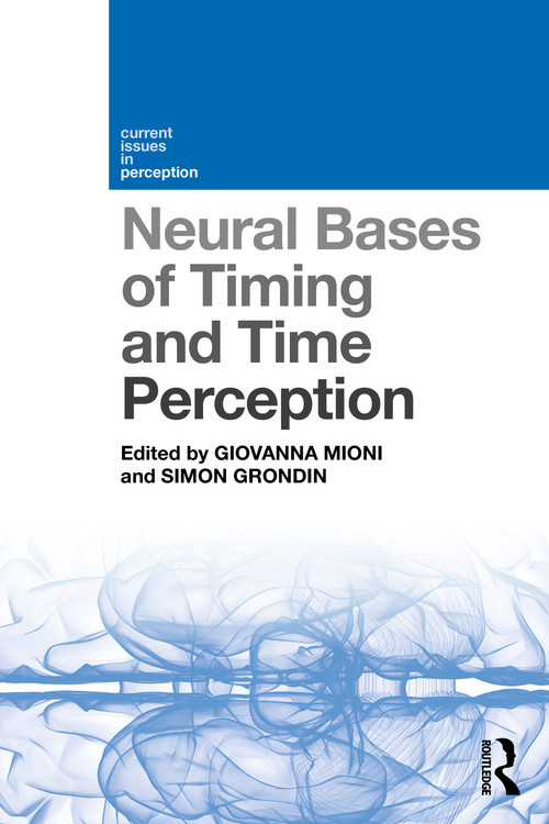 Neural Bases of Timing and Time Perception by Giovanna Mioni, Simon Grondin, 9781032583082