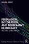 Persuasion, Integration, and Deliberative Democracy (The Will of the Whole) by Graham Wright, 9781032529646