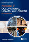 Principles of Occupational Health and Hygiene (An Introduction, Fourth Edition) by Sue Reed, 9781032590578