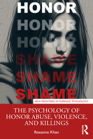 The Psychology of Honor Abuse, Violence, and Killings by Roxanne Khan, 9781032290812