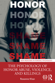 The Psychology of Honor Abuse, Violence, and Killings by Roxanne Khan, 9781032290812